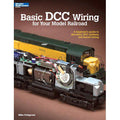 Basic: Basic DCC Wiring for Your Model Railroad: A Beginner's Guide to Decoders, DCC Systems, and Layout Wiring (Paperback)